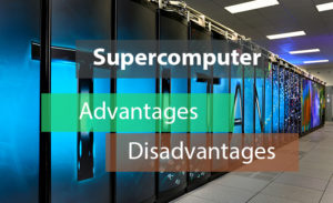 Advantages and disadvantages of supercomputers